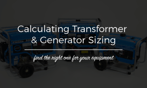 CALCULATING TRANSFORMER & GENERATOR SIZING