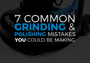 7 COMMON GRINDING AND POLISHING MISTAKES YOU COULD BE MAKING