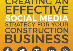 CREATING AN EFFECTIVE SOCIAL MEDIA STRATEGY FOR YOUR CONSTRUCTION BUSINESS